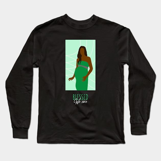 We Are Blessed - Green Pregnant Woman Queen Brown Skin Girl Black Girl Magic Afro Kwanzaa Design Long Sleeve T-Shirt by Created by JR